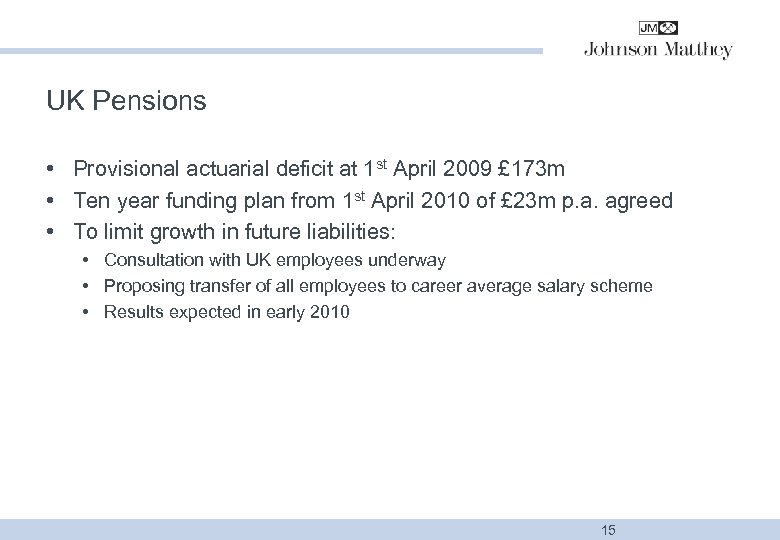 UK Pensions • Provisional actuarial deficit at 1 st April 2009 £ 173 m