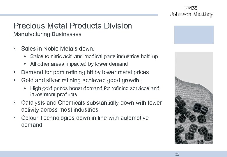 Precious Metal Products Division Manufacturing Businesses • Sales in Noble Metals down: • Sales