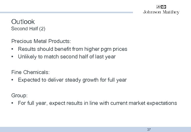 Outlook Second Half (2) Precious Metal Products: • Results should benefit from higher pgm