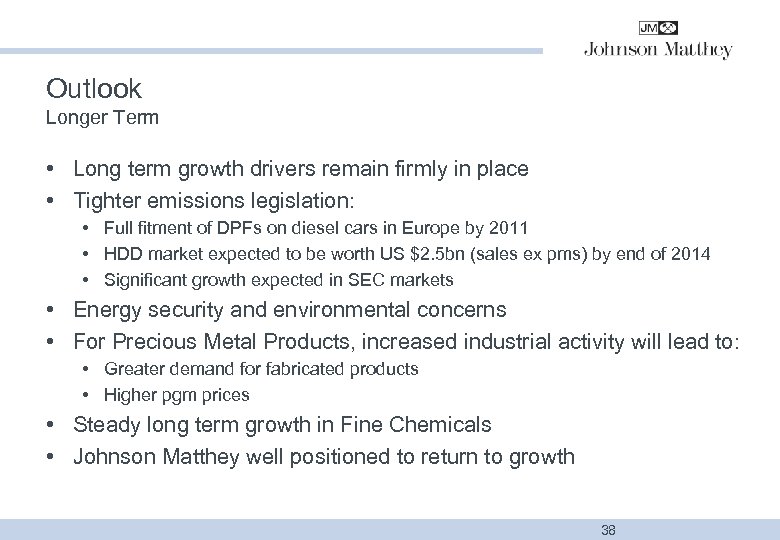 Outlook Longer Term • Long term growth drivers remain firmly in place • Tighter