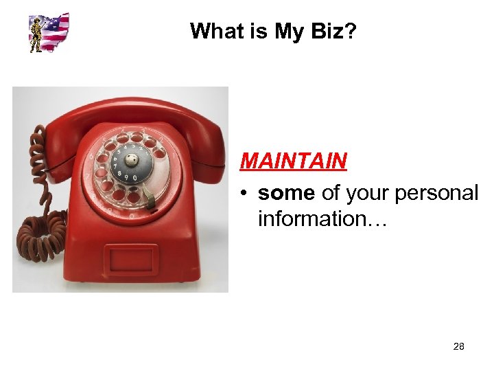 What is My Biz? MAINTAIN • some of your personal information… 28 