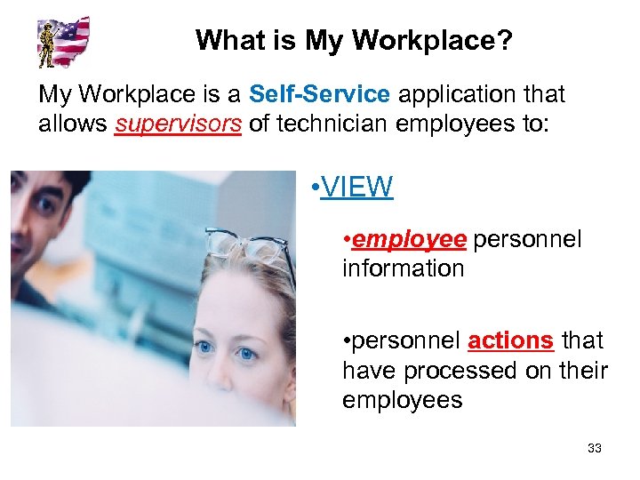 What is My Workplace? My Workplace is a Self-Service application that allows supervisors of