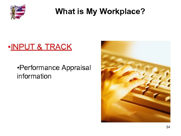 What is My Workplace? • INPUT & TRACK • Performance Appraisal information 34 