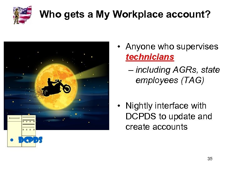 Who gets a My Workplace account? • Anyone who supervises technicians – including AGRs,