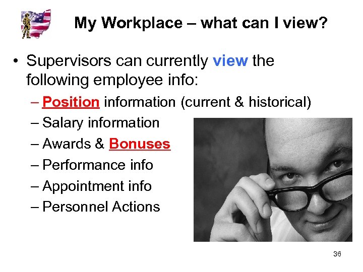My Workplace – what can I view? • Supervisors can currently view the following