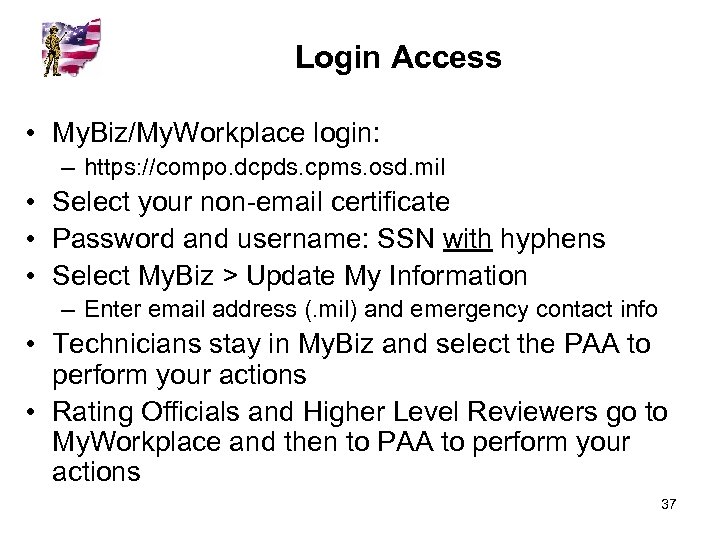 Login Access • My. Biz/My. Workplace login: – https: //compo. dcpds. cpms. osd. mil
