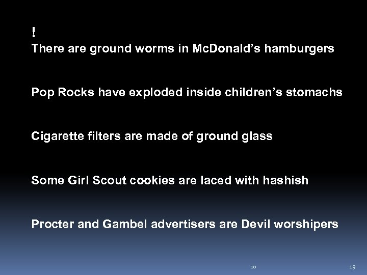 ! There are ground worms in Mc. Donald’s hamburgers Pop Rocks have exploded inside