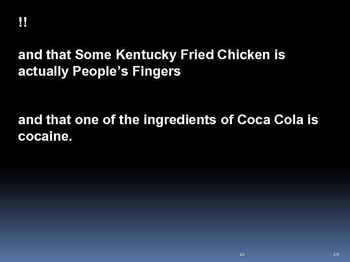 !! and that Some Kentucky Fried Chicken is actually People’s Fingers and that one