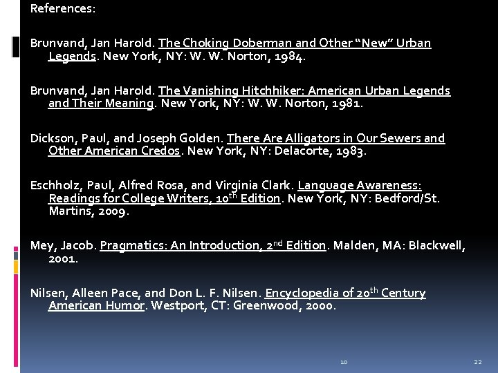 References: Brunvand, Jan Harold. The Choking Doberman and Other “New” Urban Legends. New York,