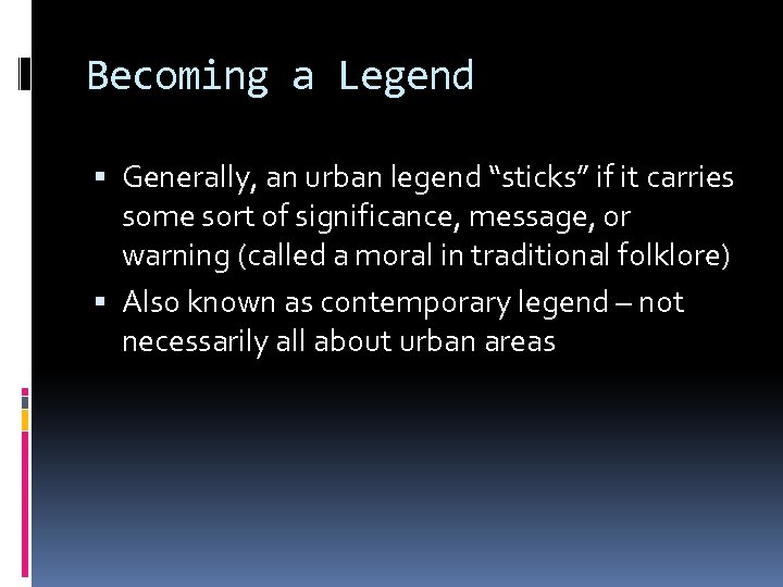 Becoming a Legend Generally, an urban legend “sticks” if it carries some sort of