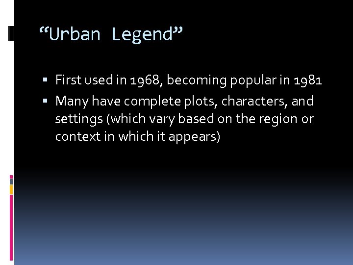“Urban Legend” First used in 1968, becoming popular in 1981 Many have complete plots,