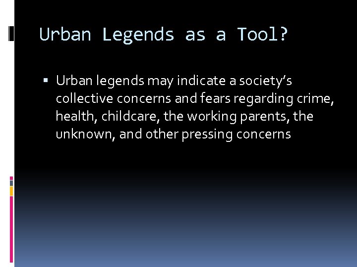 Urban Legends as a Tool? Urban legends may indicate a society’s collective concerns and