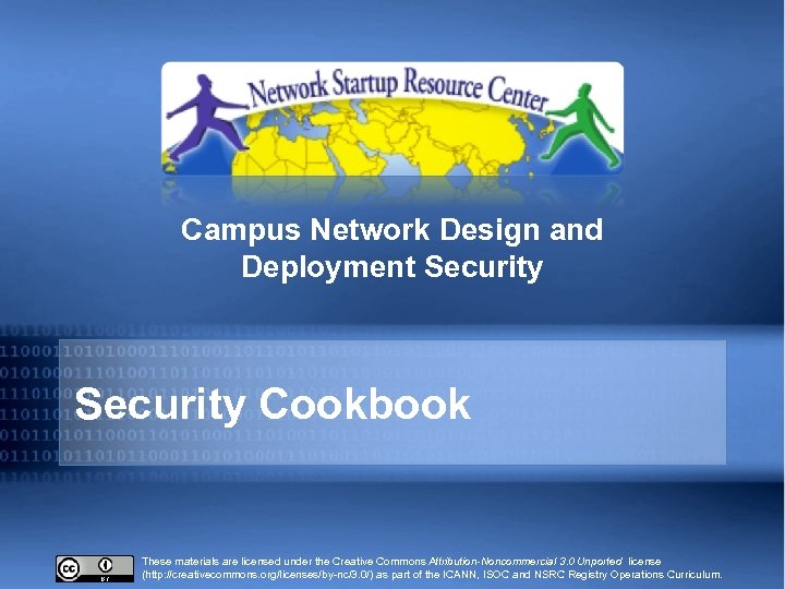 Campus Network Design and Deployment Security Cookbook These materials are licensed under the Creative