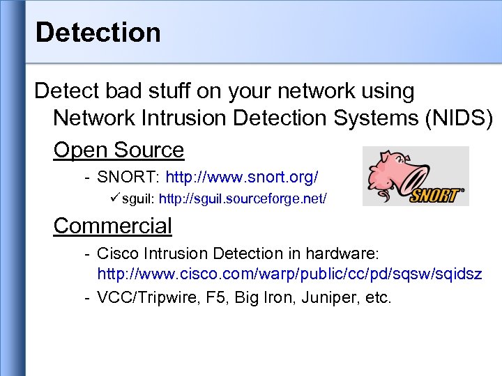 Detection Detect bad stuff on your network using Network Intrusion Detection Systems (NIDS) Open