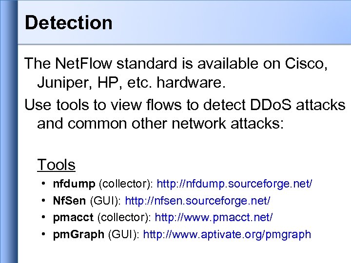 Detection The Net. Flow standard is available on Cisco, Juniper, HP, etc. hardware. Use