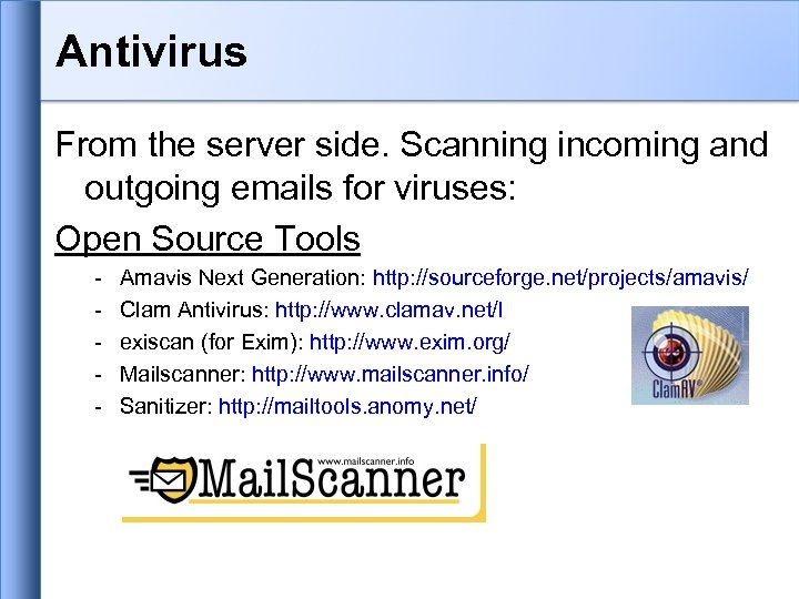 Antivirus From the server side. Scanning incoming and outgoing emails for viruses: Open Source