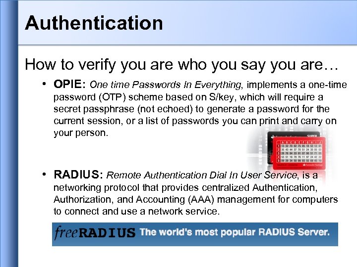 Authentication How to verify you are who you say you are… • OPIE: One