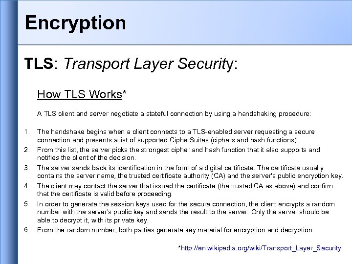 Encryption TLS: Transport Layer Security: How TLS Works* A TLS client and server negotiate