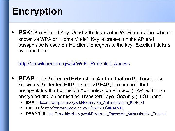 Encryption • PSK: Pre-Shared Key. Used with deprecated Wi-Fi protection scheme known as WPA