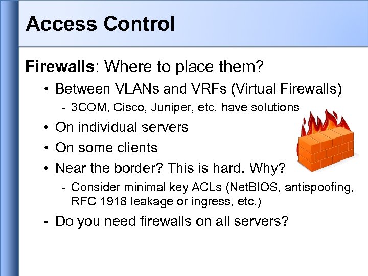Access Control Firewalls: Where to place them? • Between VLANs and VRFs (Virtual Firewalls)