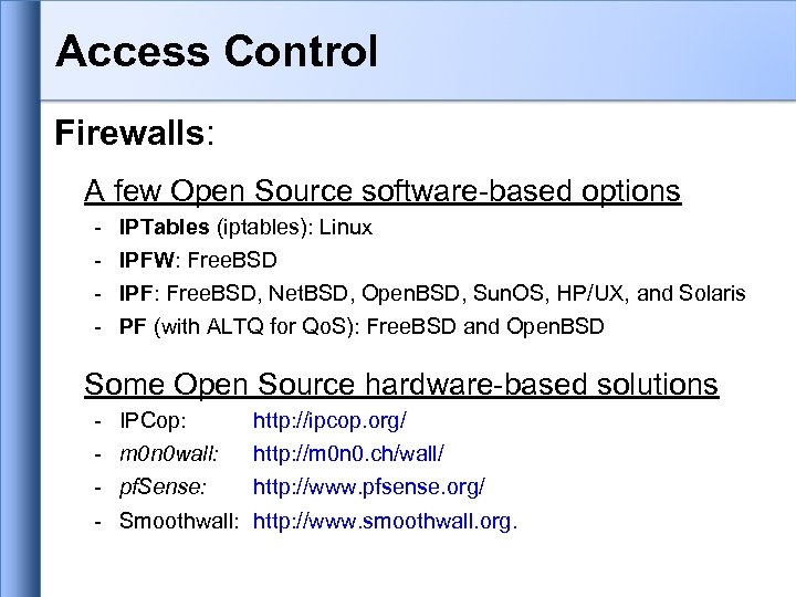 Access Control Firewalls: A few Open Source software-based options - IPTables (iptables): Linux IPFW: