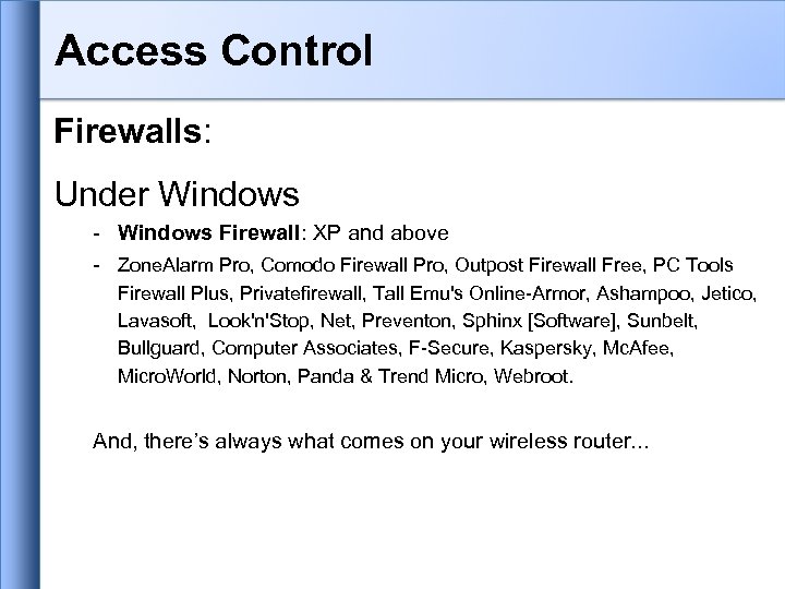 Access Control Firewalls: Under Windows - Windows Firewall: XP and above - Zone. Alarm