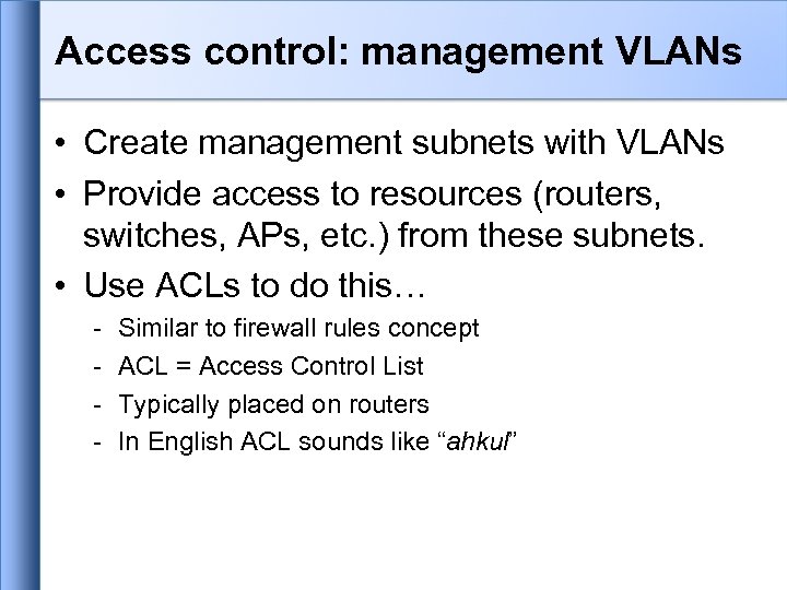 Access control: management VLANs • Create management subnets with VLANs • Provide access to