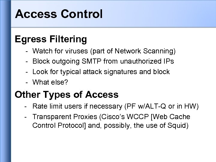 Access Control Egress Filtering - Watch for viruses (part of Network Scanning) Block outgoing