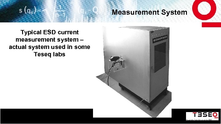 Measurement System Typical ESD current measurement system – actual system used in some Teseq