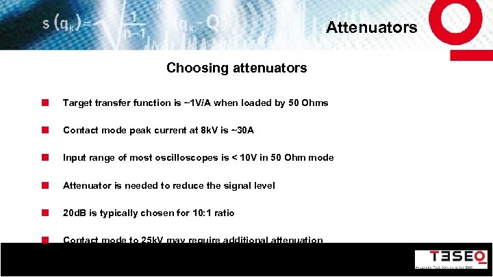 Attenuators Choosing attenuators Target transfer function is ~1 V/A when loaded by 50 Ohms