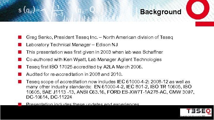 Background Greg Senko, President Teseq Inc. – North American division of Teseq Laboratory Technical