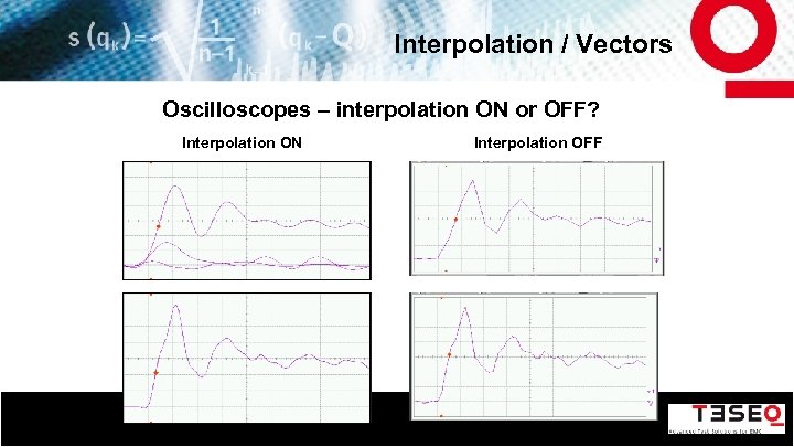 Interpolation / Vectors Oscilloscopes – interpolation ON or OFF? Interpolation ON 22 Interpolation OFF