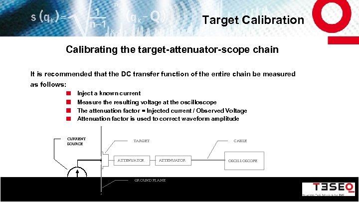 Target Calibration Calibrating the target-attenuator-scope chain It is recommended that the DC transfer function