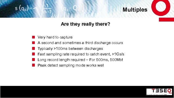 Multiples Are they really there? Very hard to capture A second and sometimes a