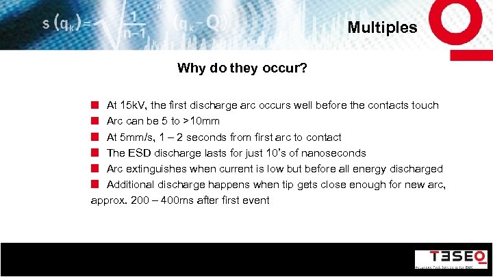 Multiples Why do they occur? At 15 k. V, the first discharge arc occurs