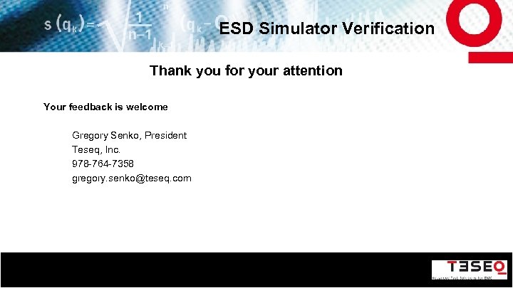 ESD Simulator Verification Thank you for your attention Your feedback is welcome Gregory Senko,