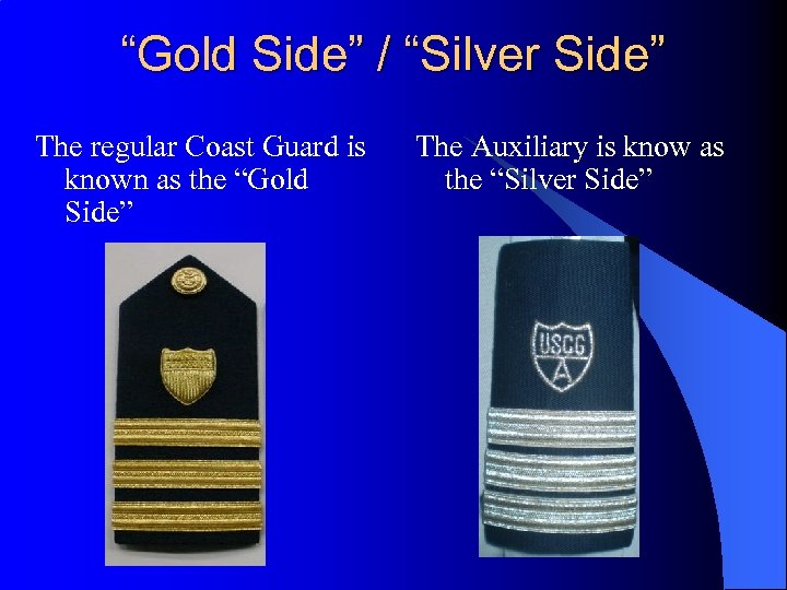 “Gold Side” / “Silver Side” The regular Coast Guard is known as the “Gold