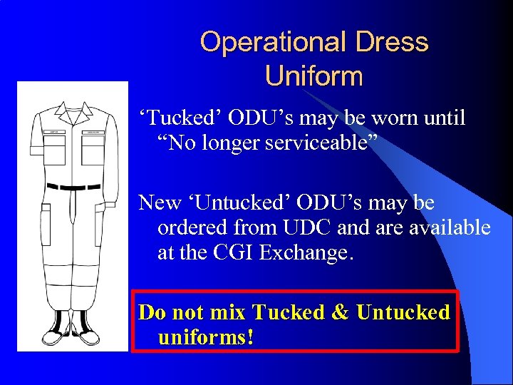 Operational Dress Uniform ‘Tucked’ ODU’s may be worn until “No longer serviceable” New ‘Untucked’