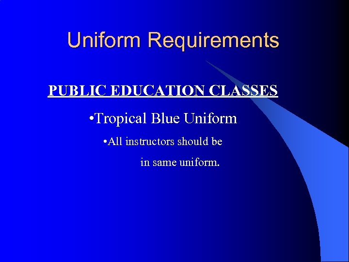 Uniform Requirements PUBLIC EDUCATION CLASSES • Tropical Blue Uniform • All instructors should be