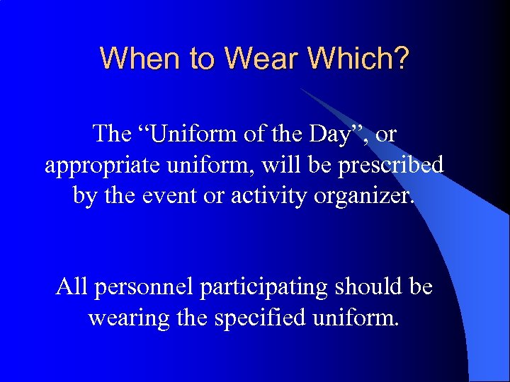 When to Wear Which? The “Uniform of the Day”, or Day appropriate uniform, will