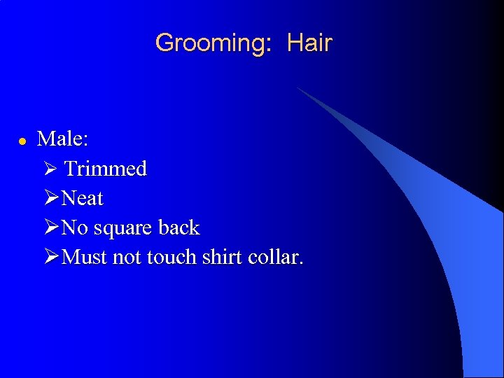 Grooming: Hair l Male: Ø Trimmed ØNeat ØNo square back ØMust not touch shirt