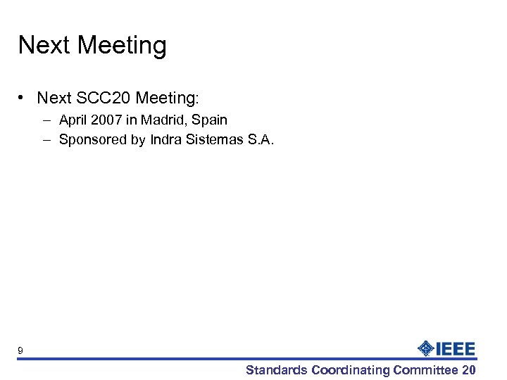 Next Meeting • Next SCC 20 Meeting: – April 2007 in Madrid, Spain –