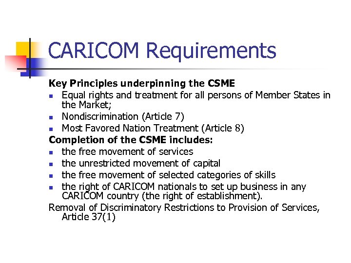 CARICOM Requirements Key Principles underpinning the CSME n Equal rights and treatment for all