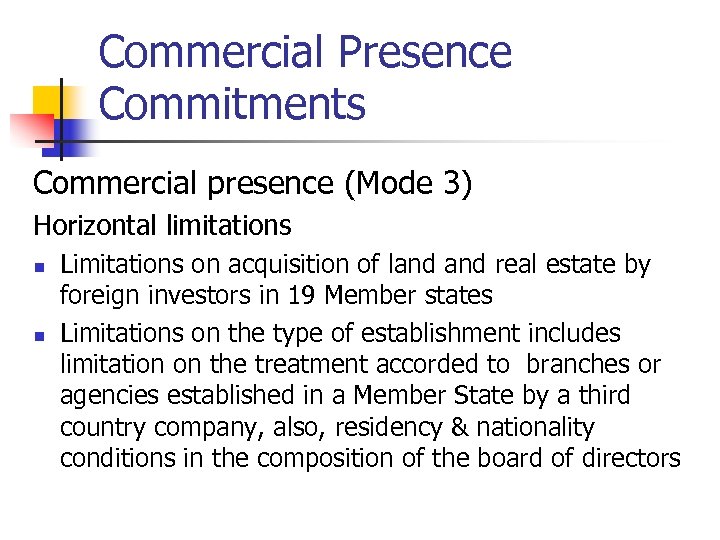 Commercial Presence Commitments Commercial presence (Mode 3) Horizontal limitations n n Limitations on acquisition