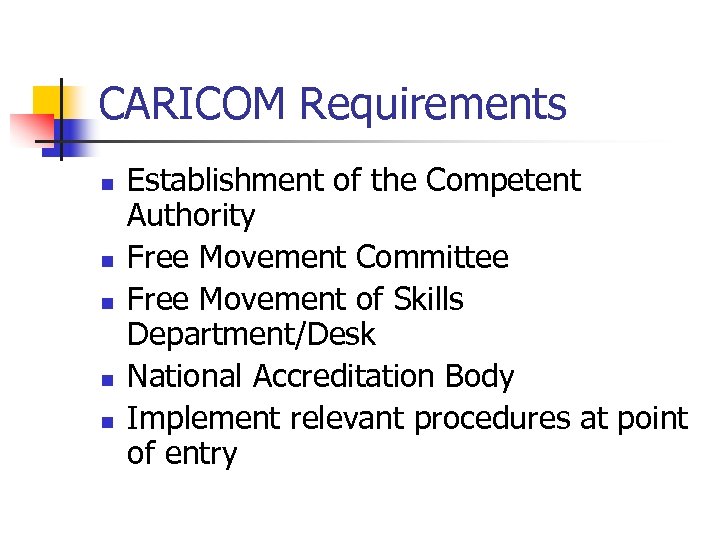 CARICOM Requirements n n n Establishment of the Competent Authority Free Movement Committee Free