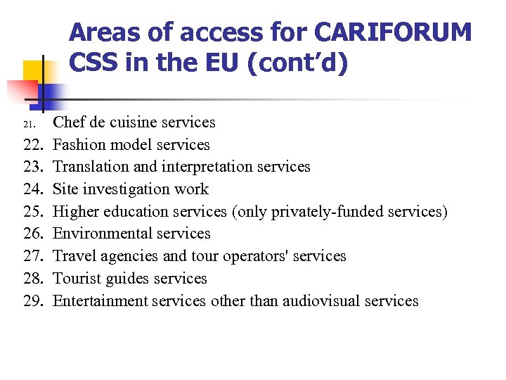 Areas of access for CARIFORUM CSS in the EU (cont’d) 21. 22. 23. 24.