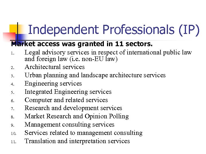 Independent Professionals (IP) Market access was granted in 11 sectors. 1. Legal advisory services