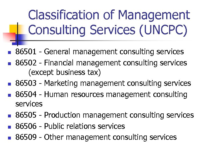Classification of Management Consulting Services (UNCPC) n n n n 86501 - General management