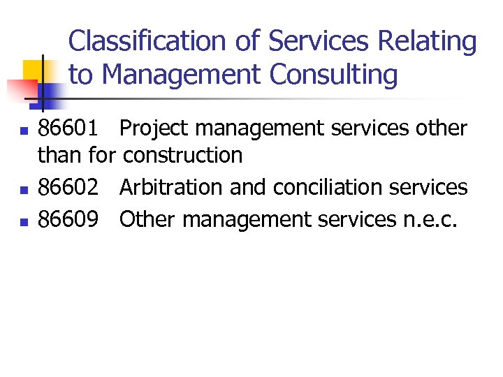 Classification of Services Relating to Management Consulting n n n 86601 Project management services