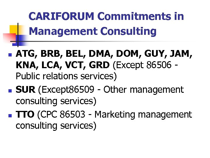 CARIFORUM Commitments in Management Consulting n n n ATG, BRB, BEL, DMA, DOM, GUY,